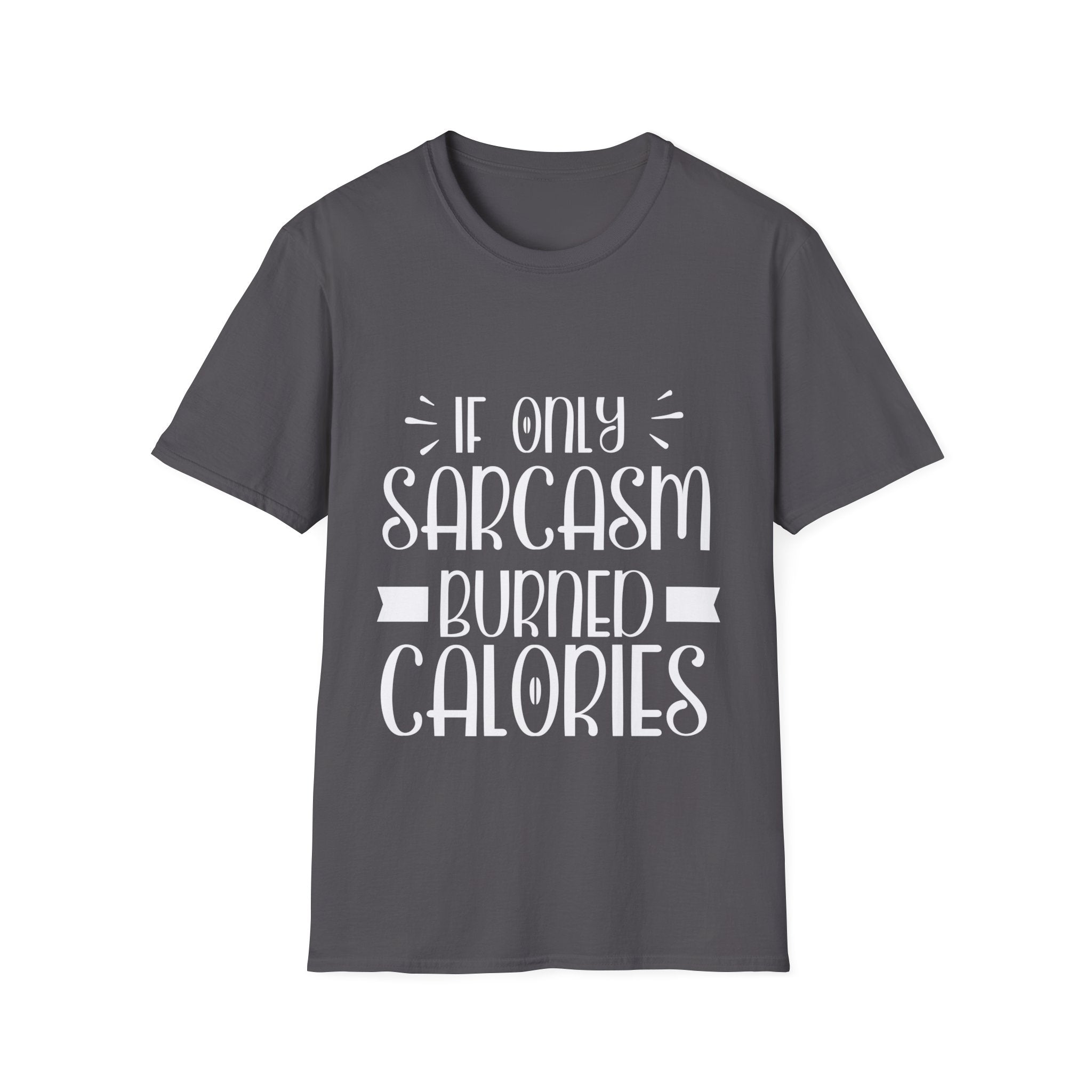 If Only Sarcasm Burned Calories T-Shirt: Witty and Fun!