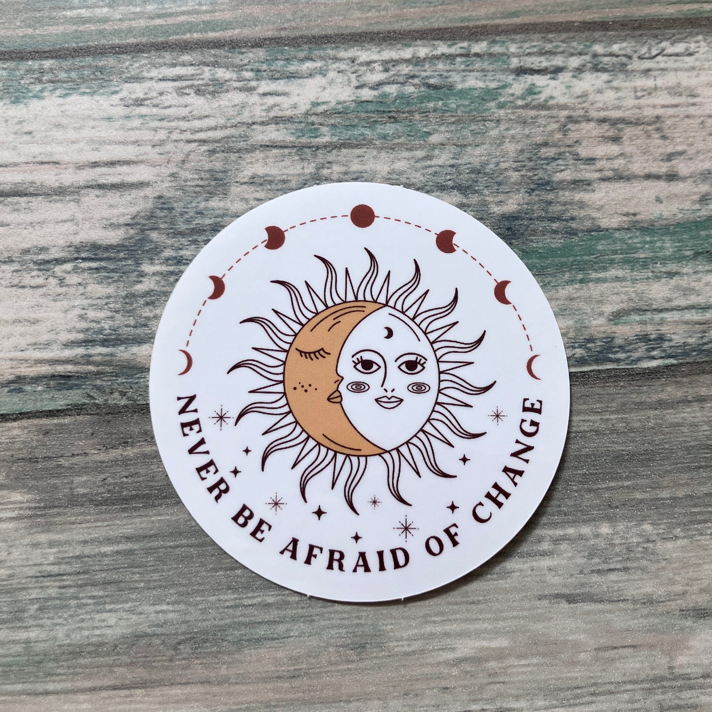 Never Be Afraid of Change Sticker - Vinyl Sticker - Spiritual Sticker - Balance Sticker - Laptop Sticker - Water Bottle Sticker  Inspiration