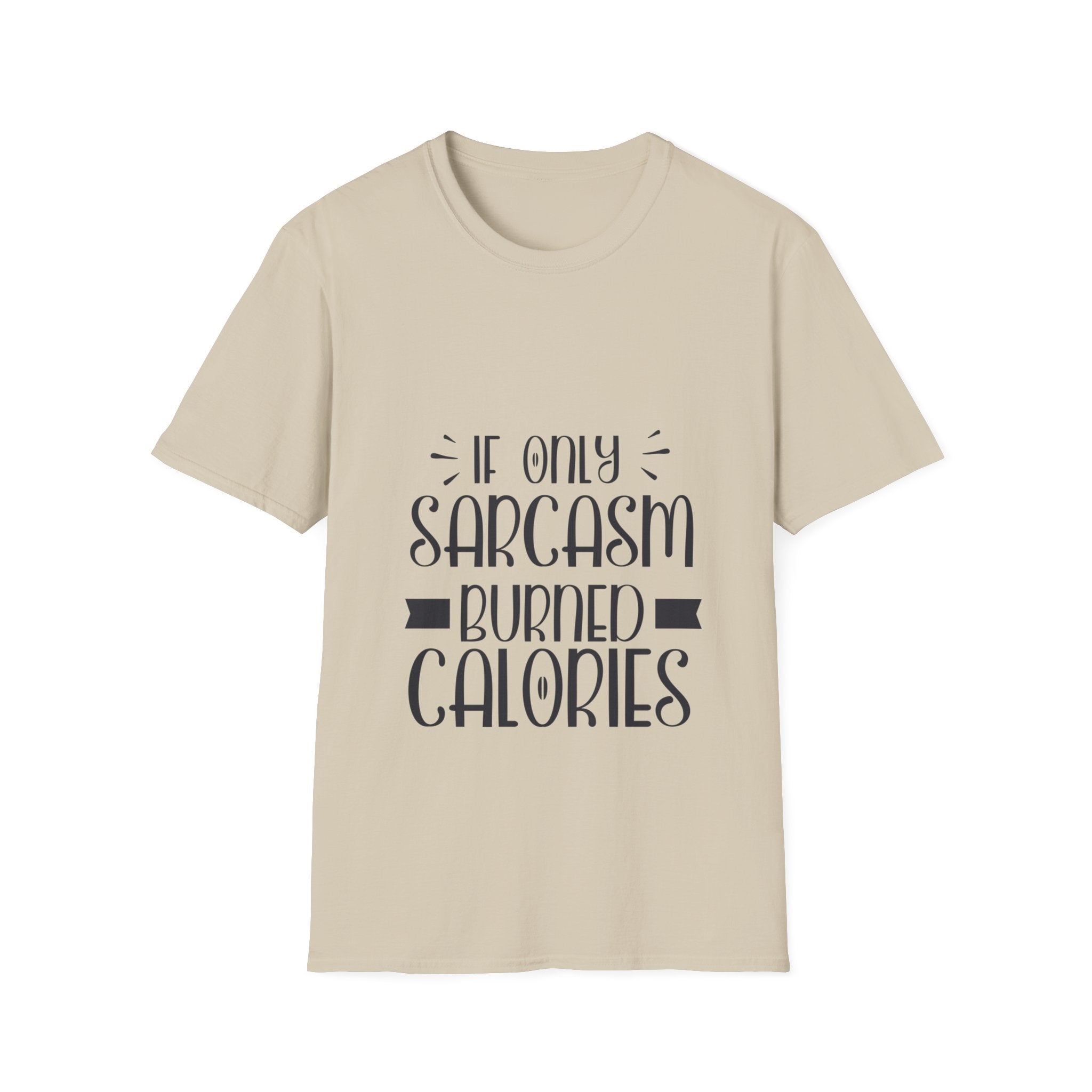 If Only Sarcasm Burned Calories T-Shirt: Witty and Fun!