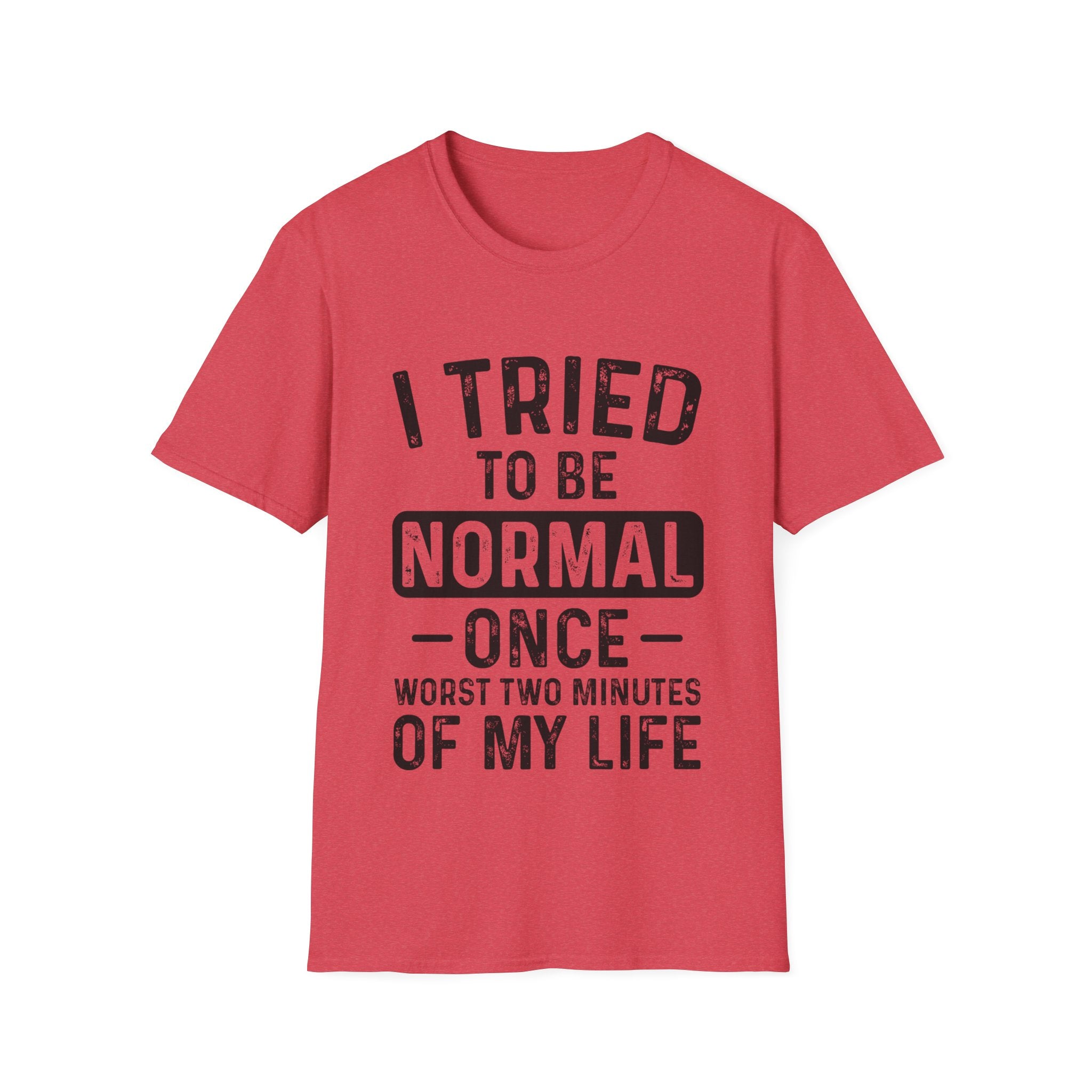 I Tried to Be Normal Once T-Shirt: Embrace Your Uniqueness!