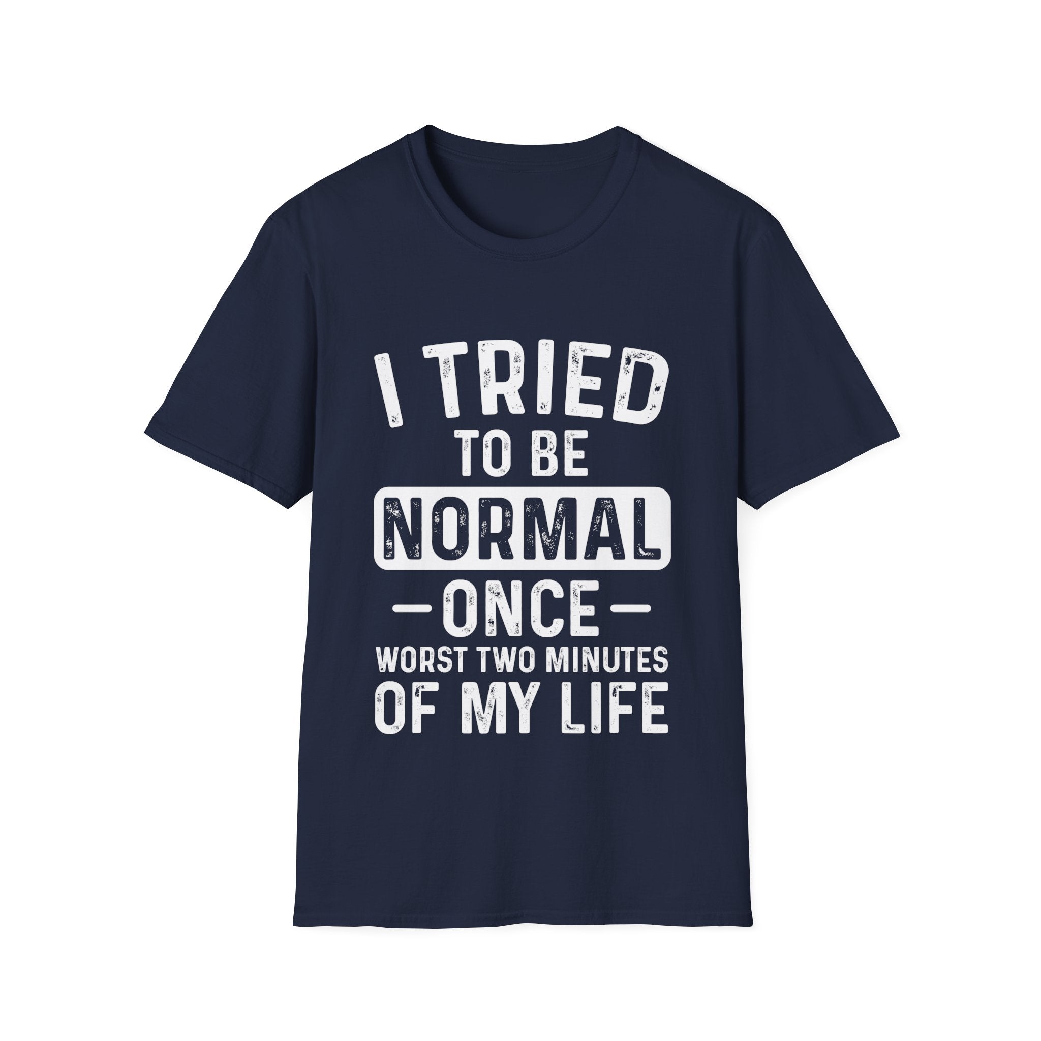 I Tried to Be Normal Once T-Shirt: Embrace Your Uniqueness!