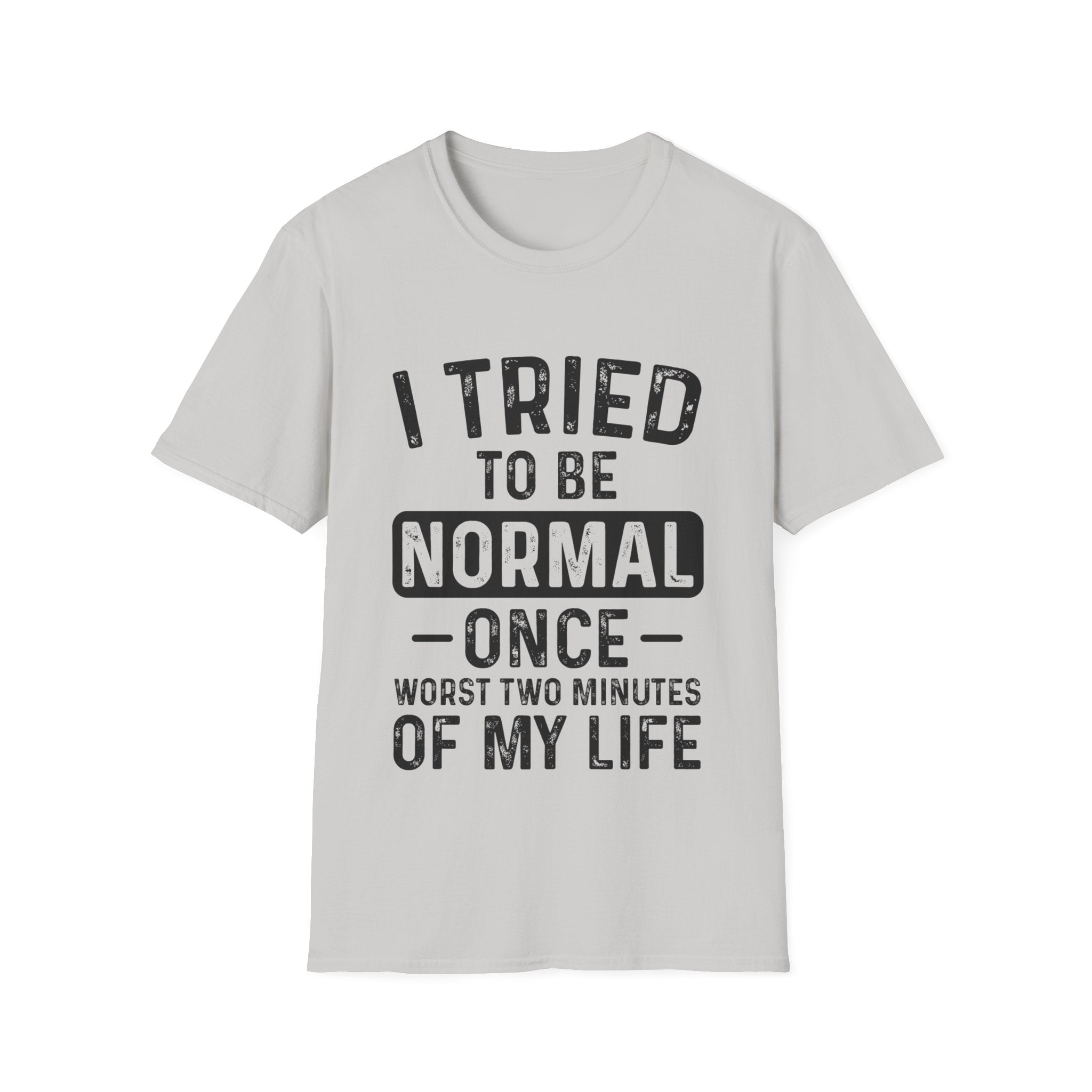 I Tried to Be Normal Once T-Shirt: Embrace Your Uniqueness!