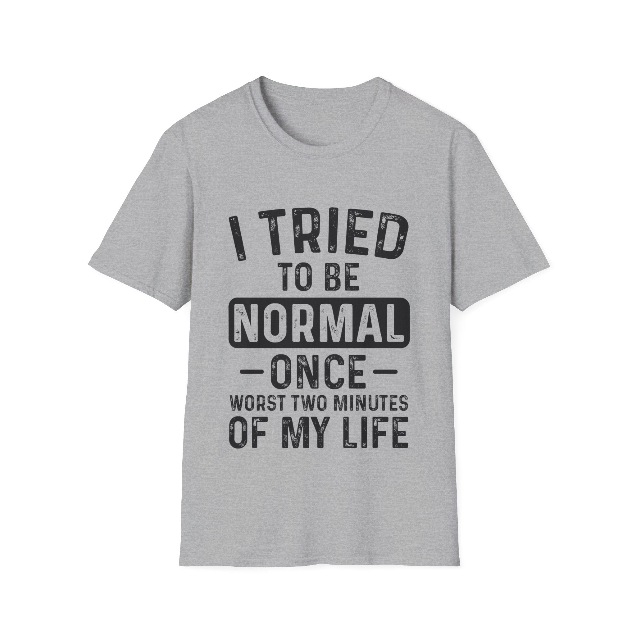 I Tried to Be Normal Once T-Shirt: Embrace Your Uniqueness!