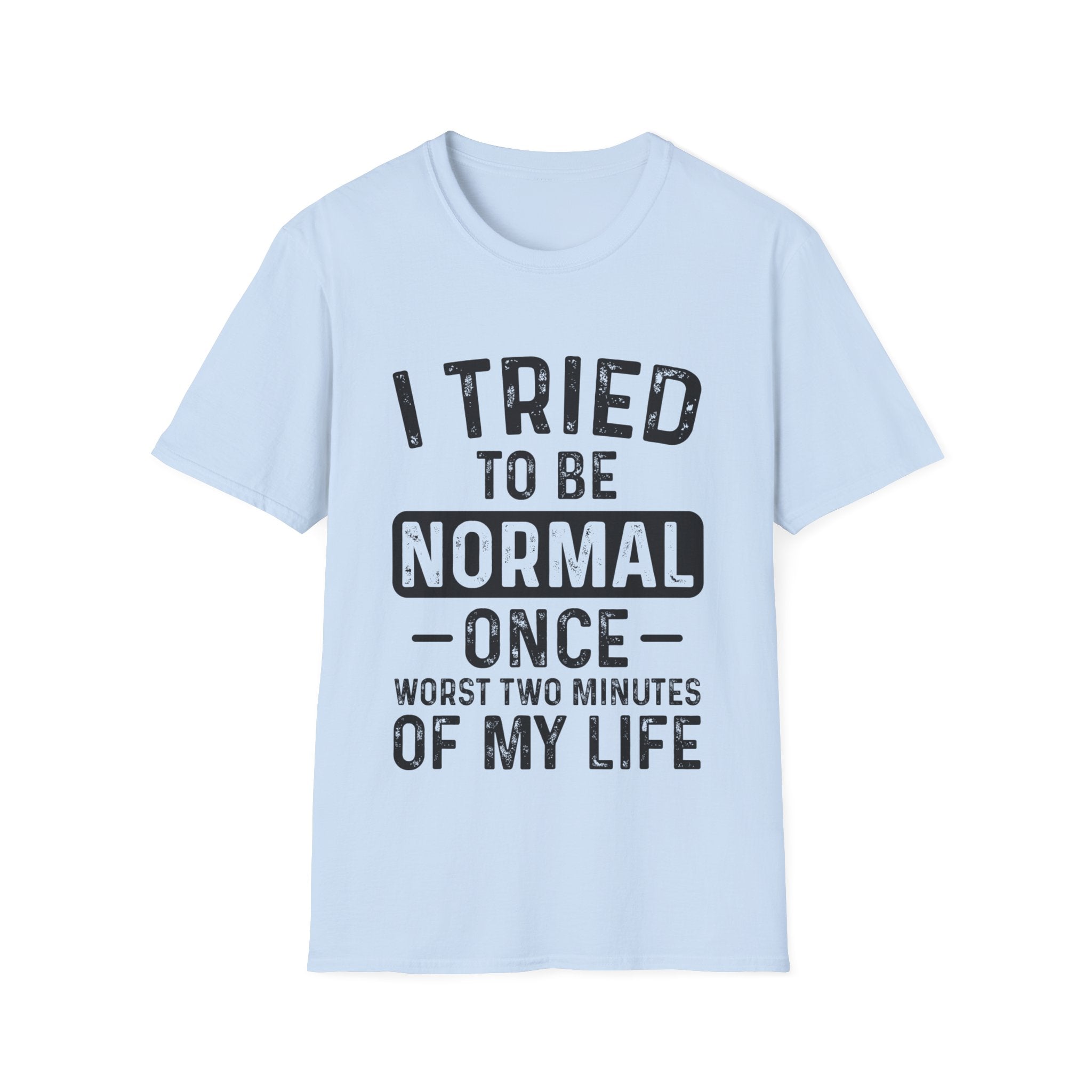 I Tried to Be Normal Once T-Shirt: Embrace Your Uniqueness!