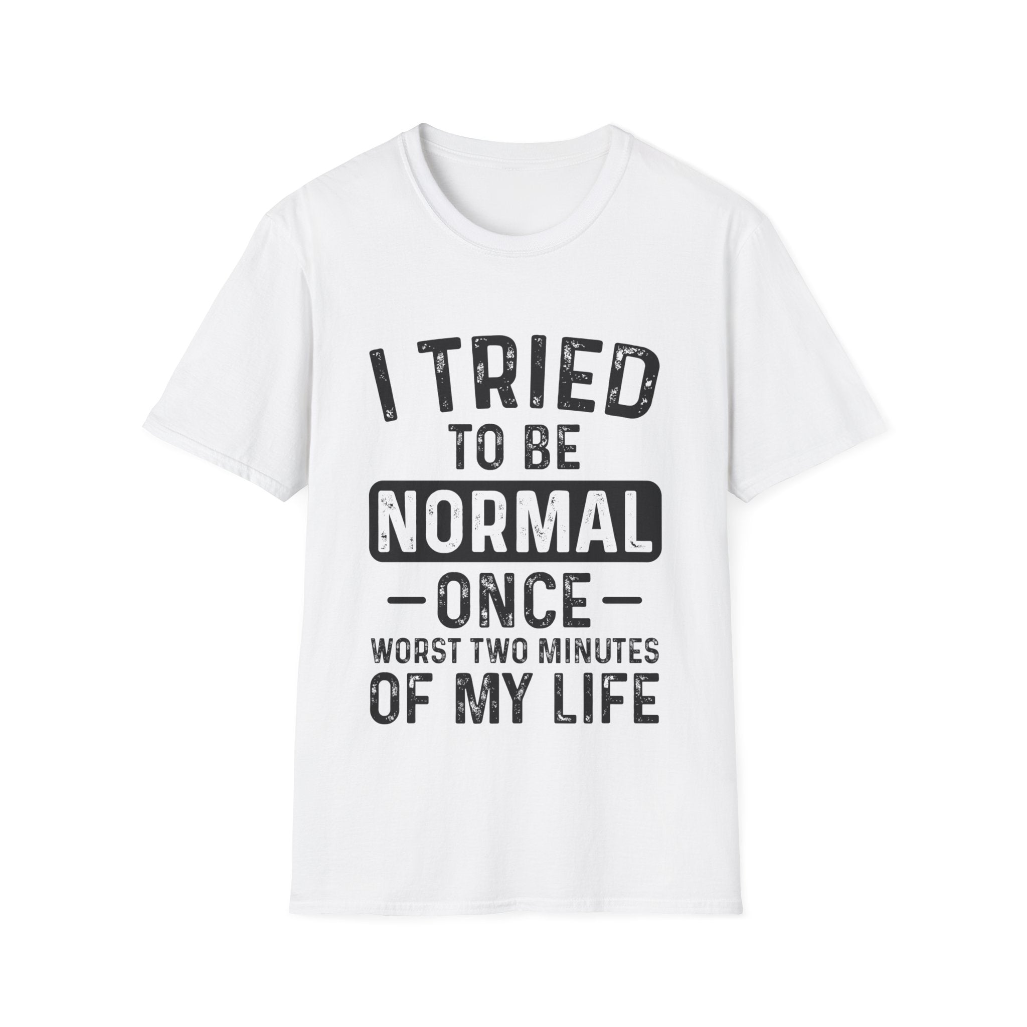 I Tried to Be Normal Once T-Shirt: Embrace Your Uniqueness!