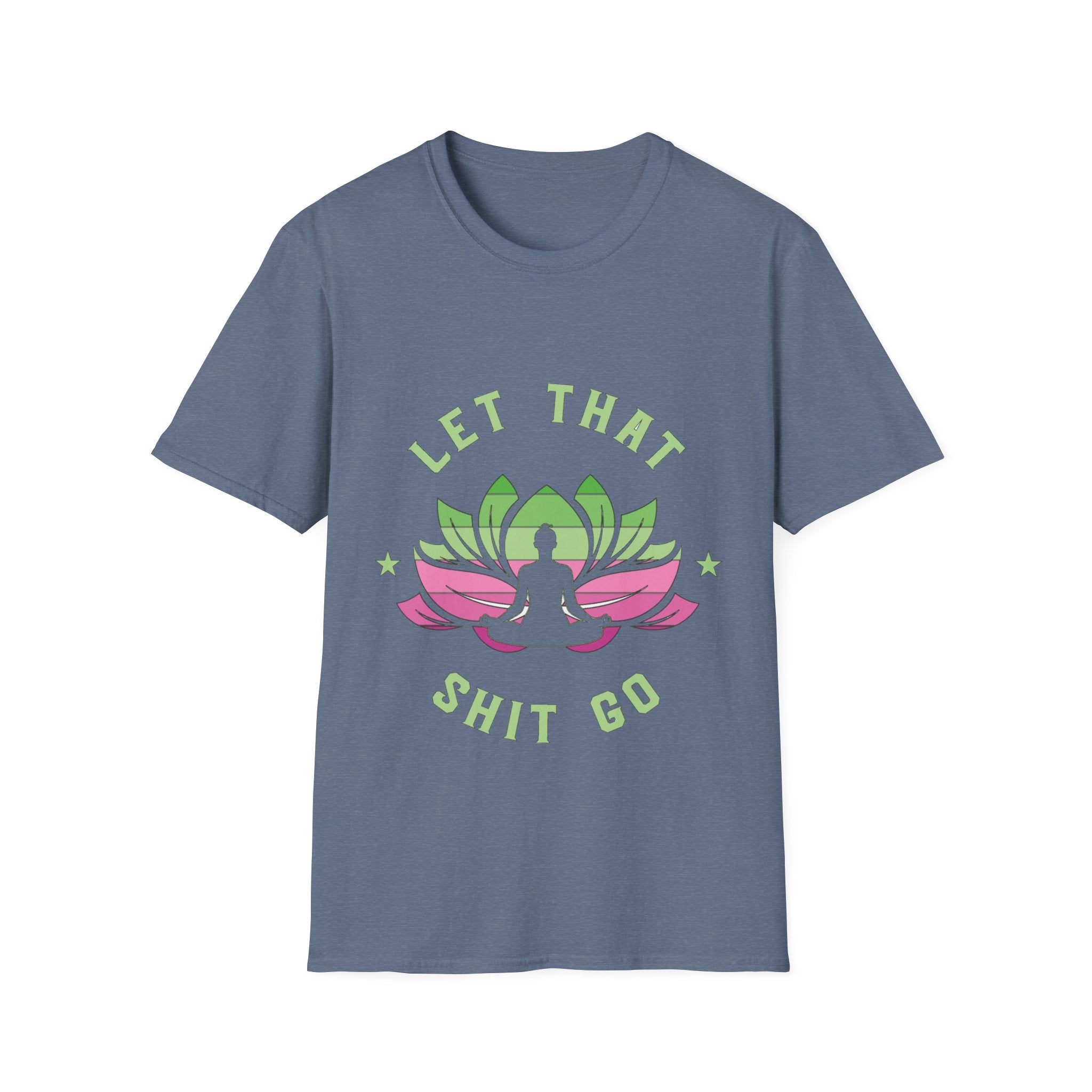 Let That Shit Go T-Shirt: Meditate and Release!