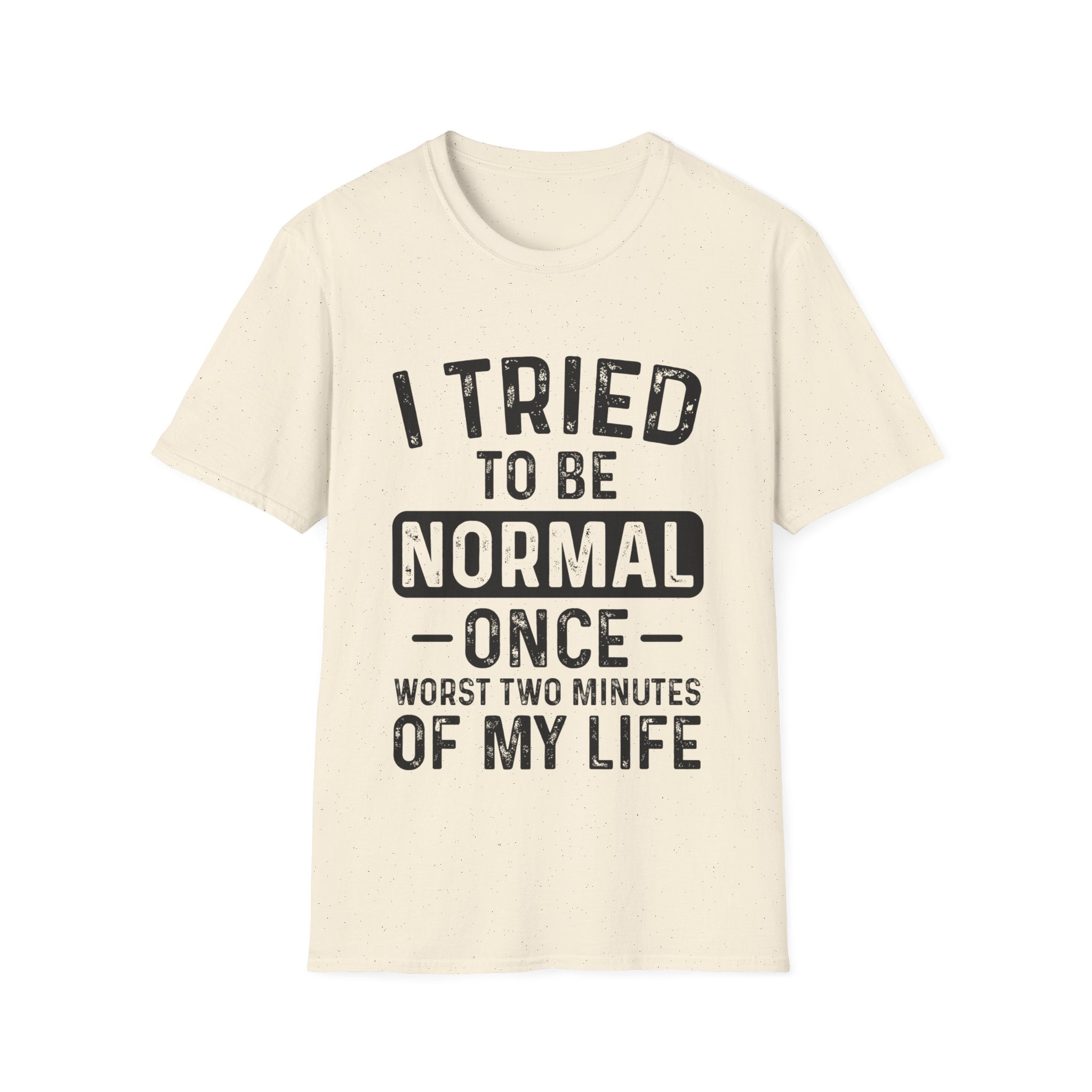 I Tried to Be Normal Once T-Shirt: Embrace Your Uniqueness!