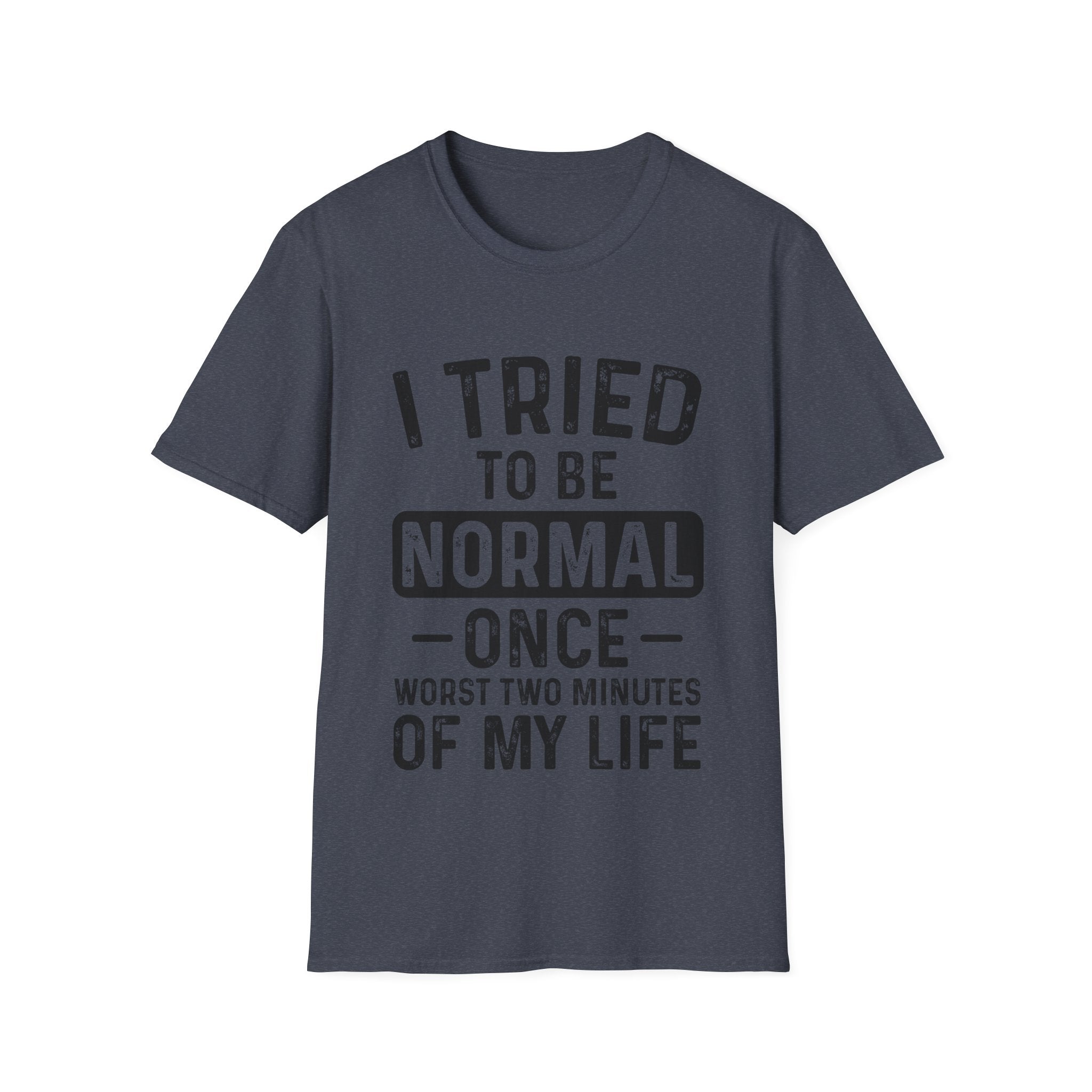 I Tried to Be Normal Once T-Shirt: Embrace Your Uniqueness!