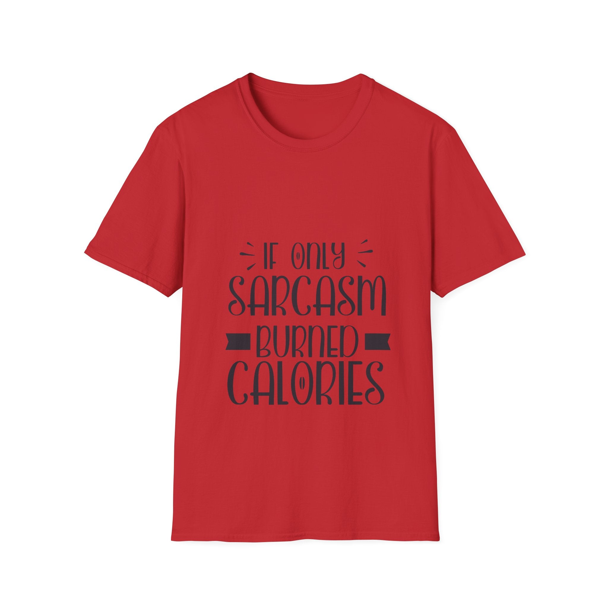 If Only Sarcasm Burned Calories T-Shirt: Witty and Fun!