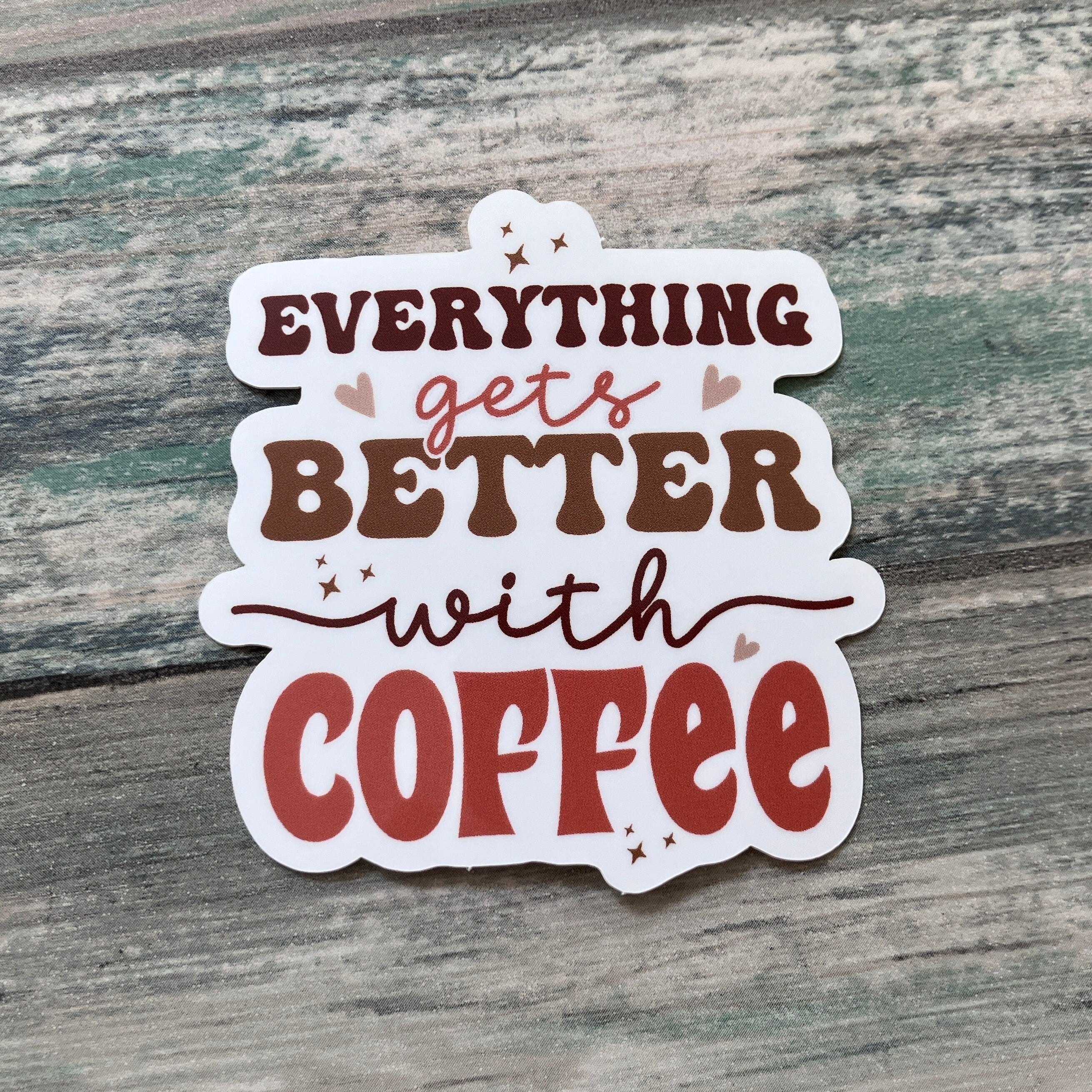 Everything Gets Better With Coffee Sticker - Vinyl Sticker - Coffee Sticker - Peace Sticker - Water Bottle Sticker - Laptop Sticker